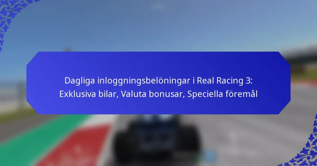 Dagliga inloggningsbelöningar i Real Racing 3: Exklusiva bilar, Valuta bonusar, Speciella föremål