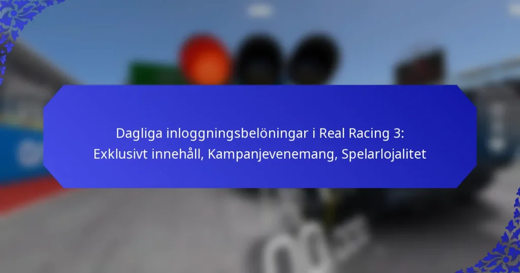 Dagliga inloggningsbelöningar i Real Racing 3: Exklusivt innehåll, Kampanjevenemang, Spelarlojalitet