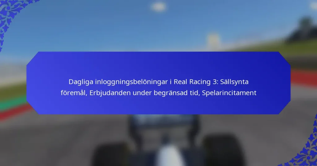 Dagliga inloggningsbelöningar i Real Racing 3: Sällsynta föremål, Erbjudanden under begränsad tid, Spelarincitament