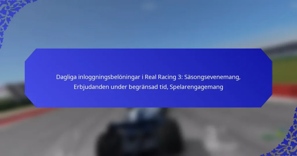 Dagliga inloggningsbelöningar i Real Racing 3: Säsongsevenemang, Erbjudanden under begränsad tid, Spelarengagemang