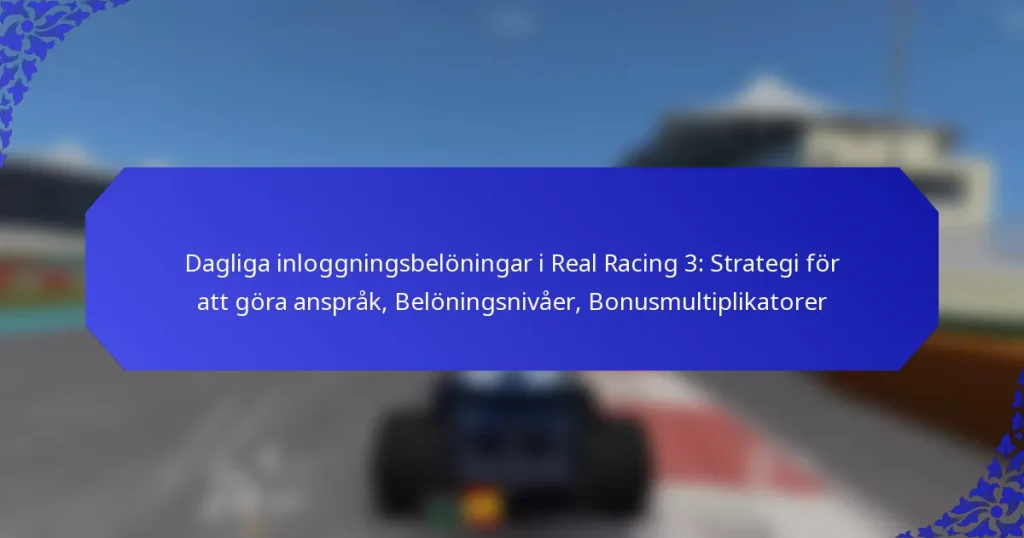 Dagliga inloggningsbelöningar i Real Racing 3: Strategi för att göra anspråk, Belöningsnivåer, Bonusmultiplikatorer
