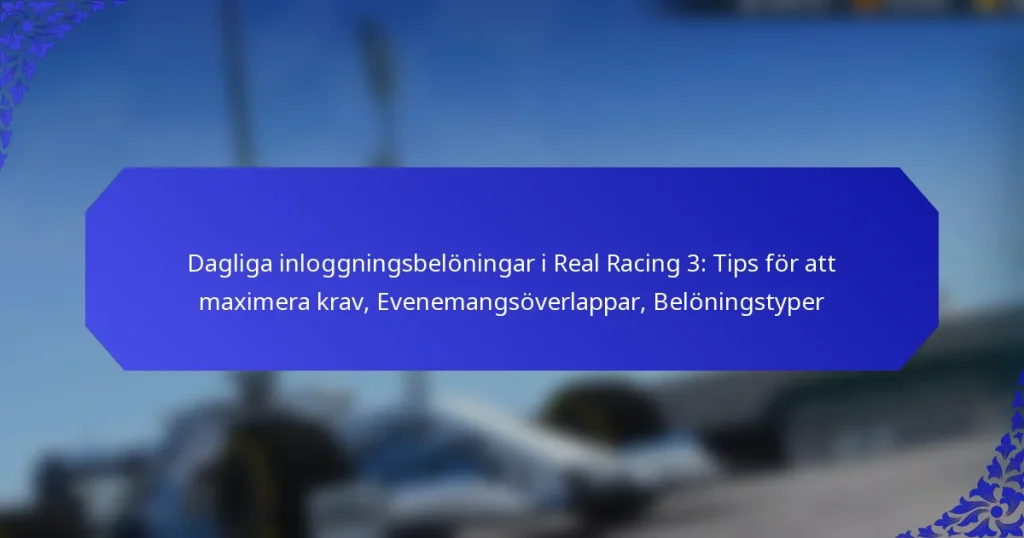 Dagliga inloggningsbelöningar i Real Racing 3: Tips för att maximera krav, Evenemangsöverlappar, Belöningstyper