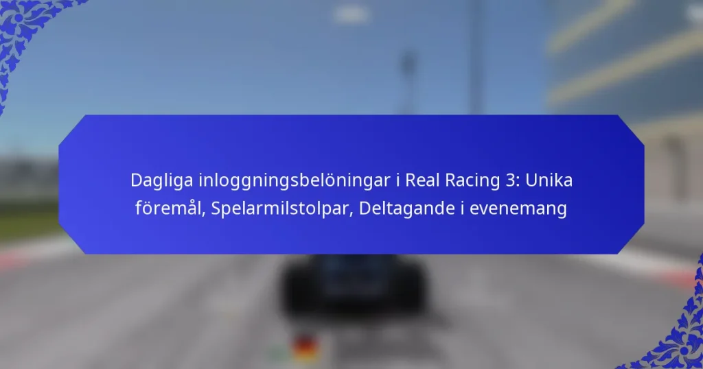 Dagliga inloggningsbelöningar i Real Racing 3: Unika föremål, Spelarmilstolpar, Deltagande i evenemang