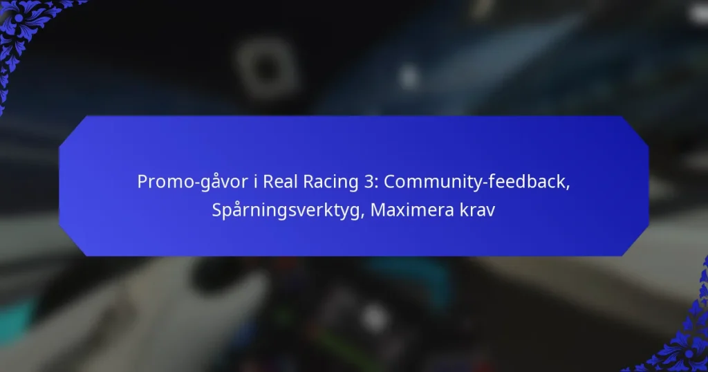 Promo-gåvor i Real Racing 3: Community-feedback, Spårningsverktyg, Maximera krav