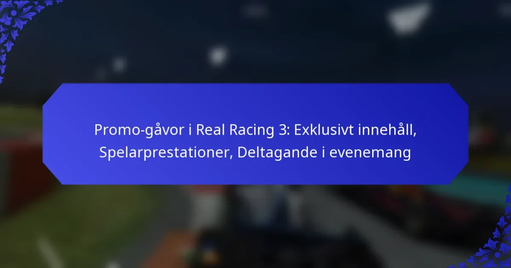 Promo-gåvor i Real Racing 3: Exklusivt innehåll, Spelarprestationer, Deltagande i evenemang