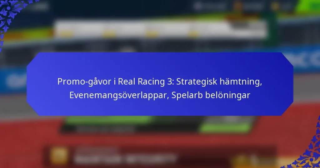 Promo-gåvor i Real Racing 3: Strategisk hämtning, Evenemangsöverlappar, Spelarb belöningar