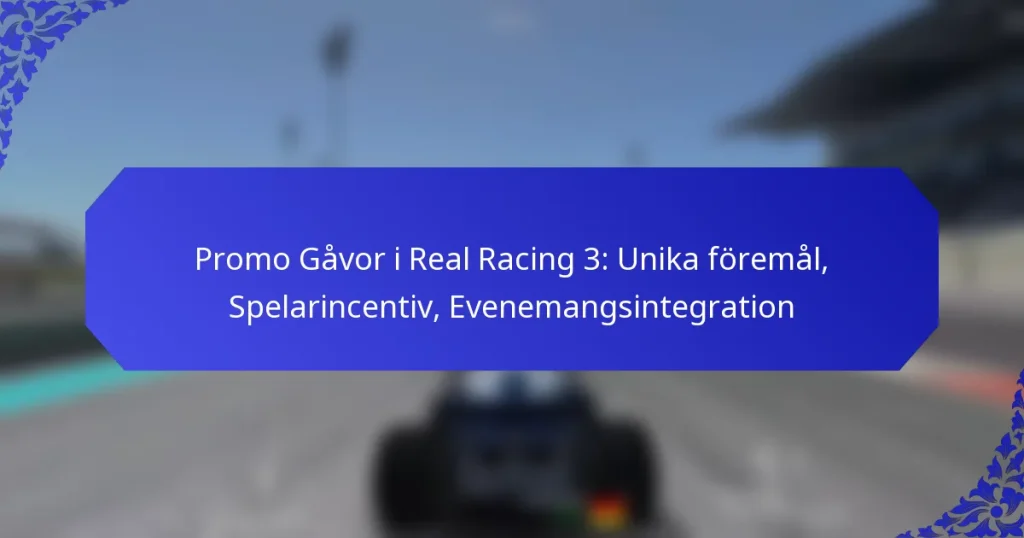 Promo Gåvor i Real Racing 3: Unika föremål, Spelarincentiv, Evenemangsintegration
