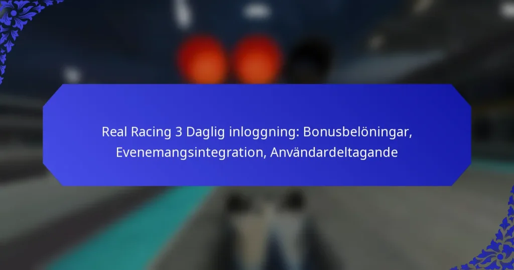 Real Racing 3 Daglig inloggning: Bonusbelöningar, Evenemangsintegration, Användardeltagande