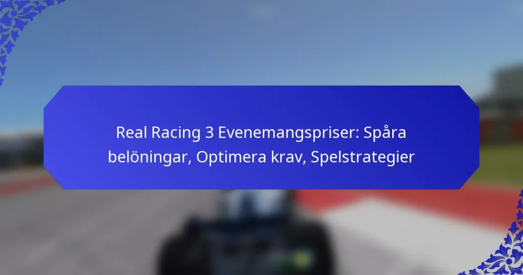 Real Racing 3 Evenemangspriser: Spåra belöningar, Optimera krav, Spelstrategier