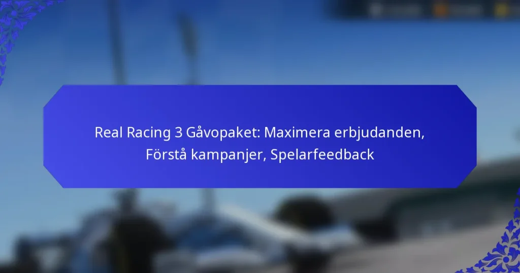 Real Racing 3 Gåvopaket: Maximera erbjudanden, Förstå kampanjer, Spelarfeedback