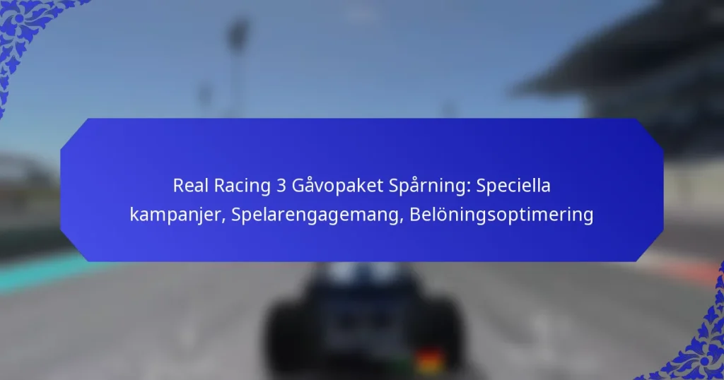 Real Racing 3 Gåvopaket Spårning: Speciella kampanjer, Spelarengagemang, Belöningsoptimering