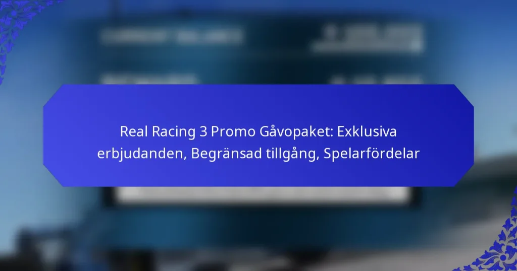 Real Racing 3 Promo Gåvopaket: Exklusiva erbjudanden, Begränsad tillgång, Spelarfördelar