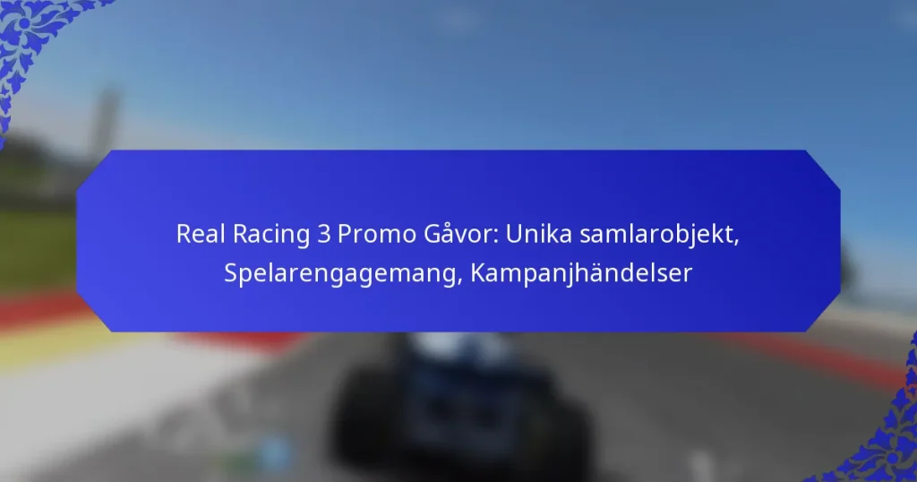 Real Racing 3 Promo Gåvor: Unika samlarobjekt, Spelarengagemang, Kampanjhändelser