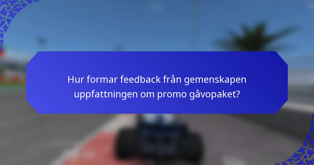 Hur formar feedback från gemenskapen uppfattningen om promo gåvopaket?