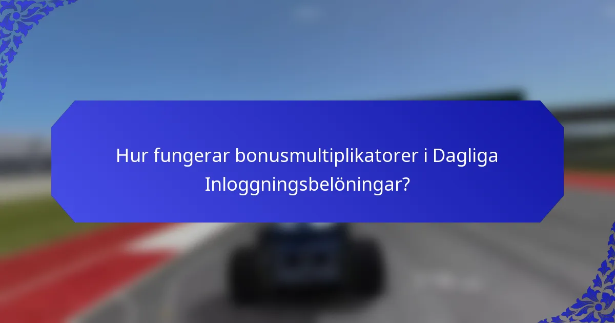 Hur fungerar bonusmultiplikatorer i Dagliga Inloggningsbelöningar?
