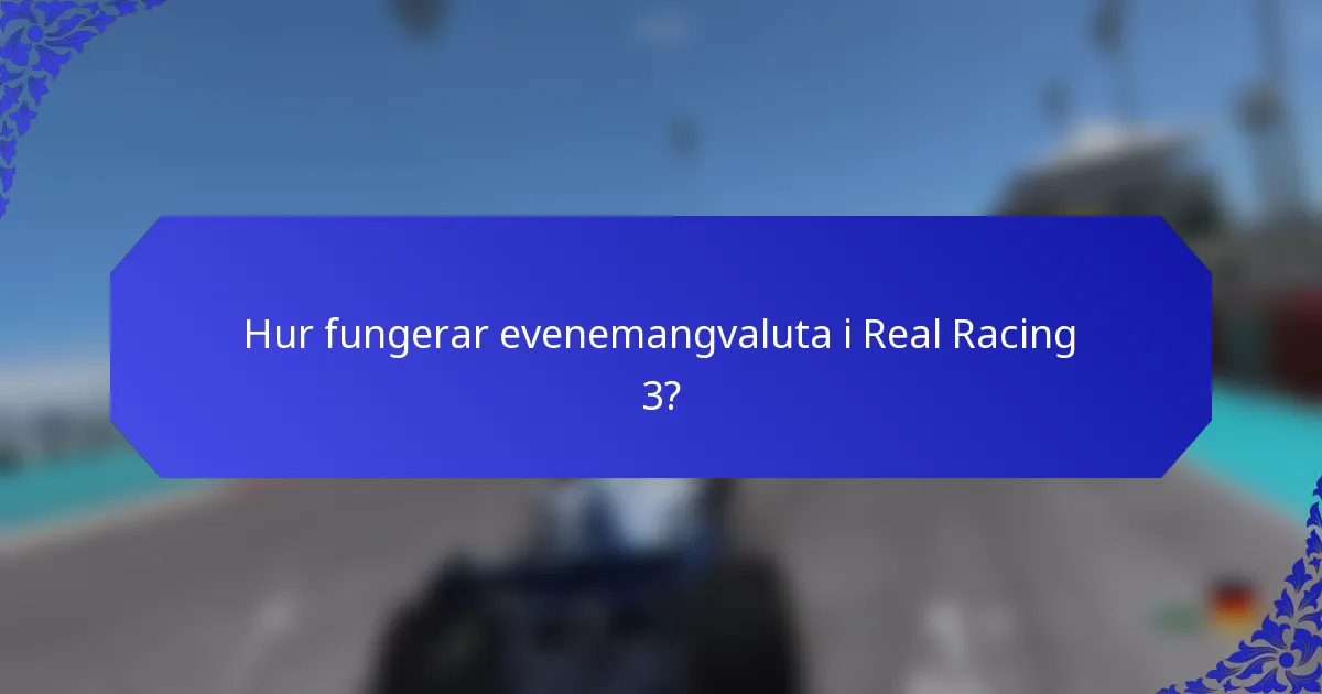Hur fungerar evenemangvaluta i Real Racing 3?