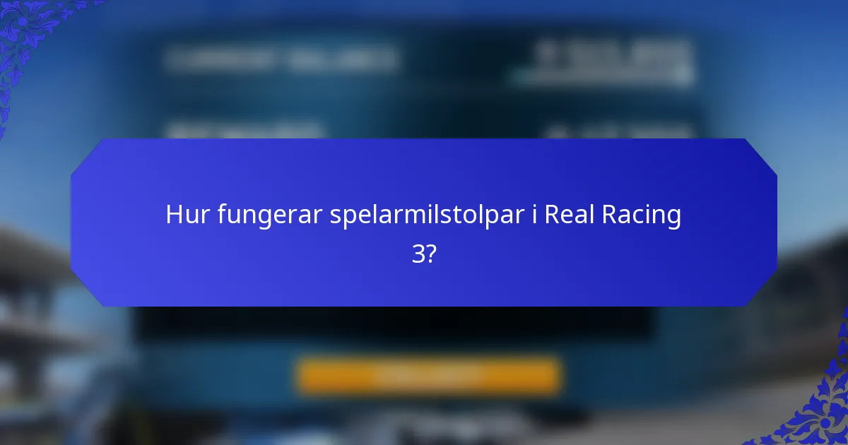 Hur fungerar spelarmilstolpar i Real Racing 3?