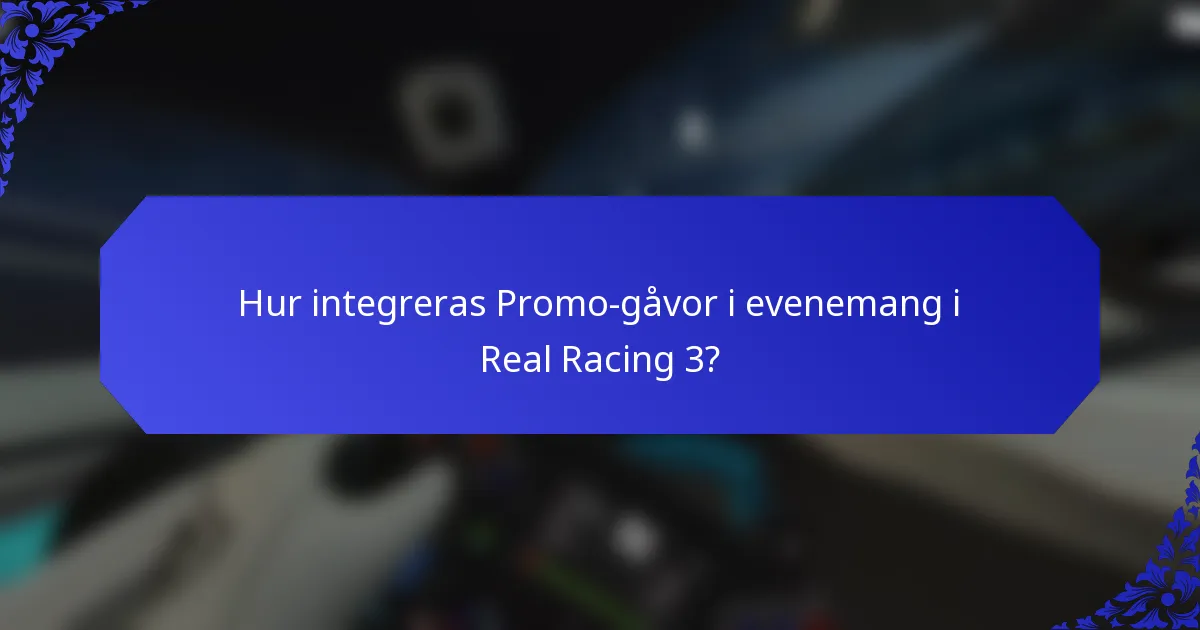 Hur integreras Promo-gåvor i evenemang i Real Racing 3?