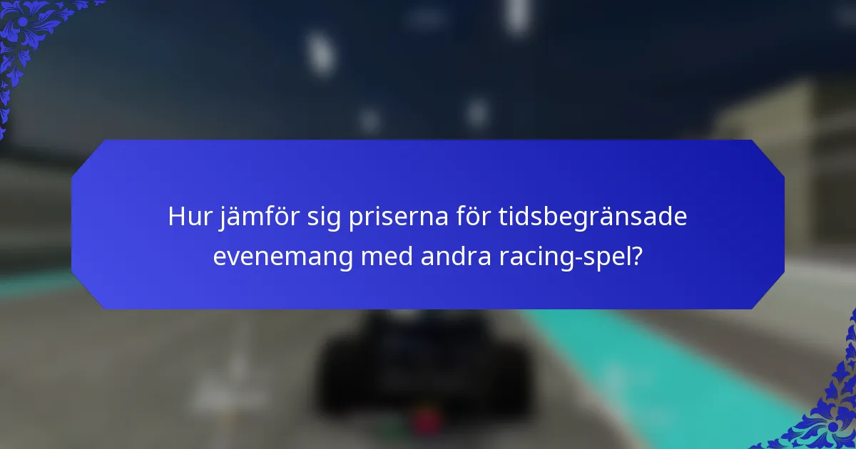 Hur jämför sig priserna för tidsbegränsade evenemang med andra racing-spel?