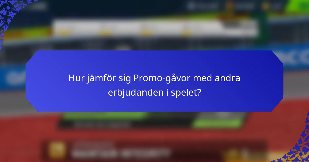Hur jämför sig Promo-gåvor med andra erbjudanden i spelet?