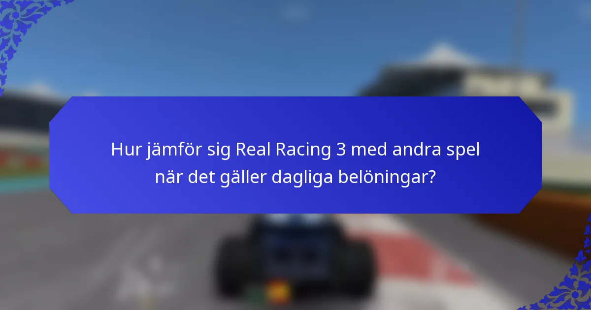 Hur jämför sig Real Racing 3 med andra spel när det gäller dagliga belöningar?