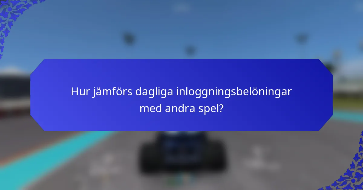 Hur jämförs dagliga inloggningsbelöningar med andra spel?