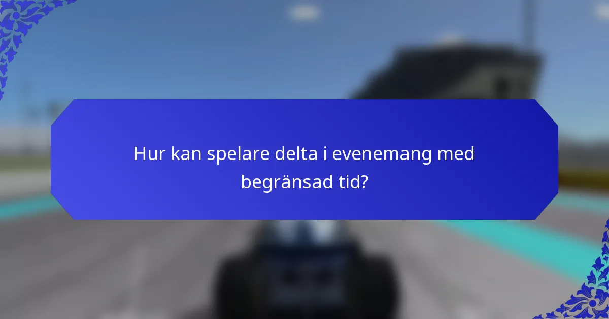 Hur kan spelare delta i evenemang med begränsad tid?