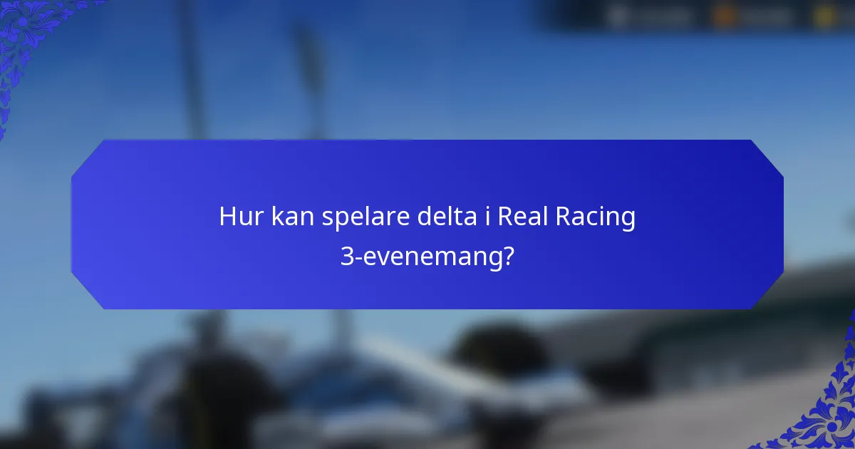 Hur kan spelare delta i Real Racing 3-evenemang?