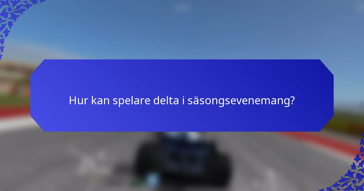 Hur kan spelare delta i säsongsevenemang?