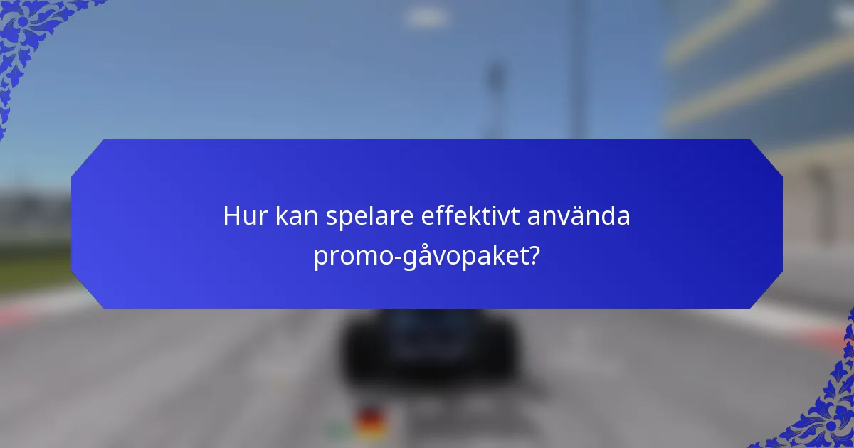 Hur kan spelare effektivt använda promo-gåvopaket?