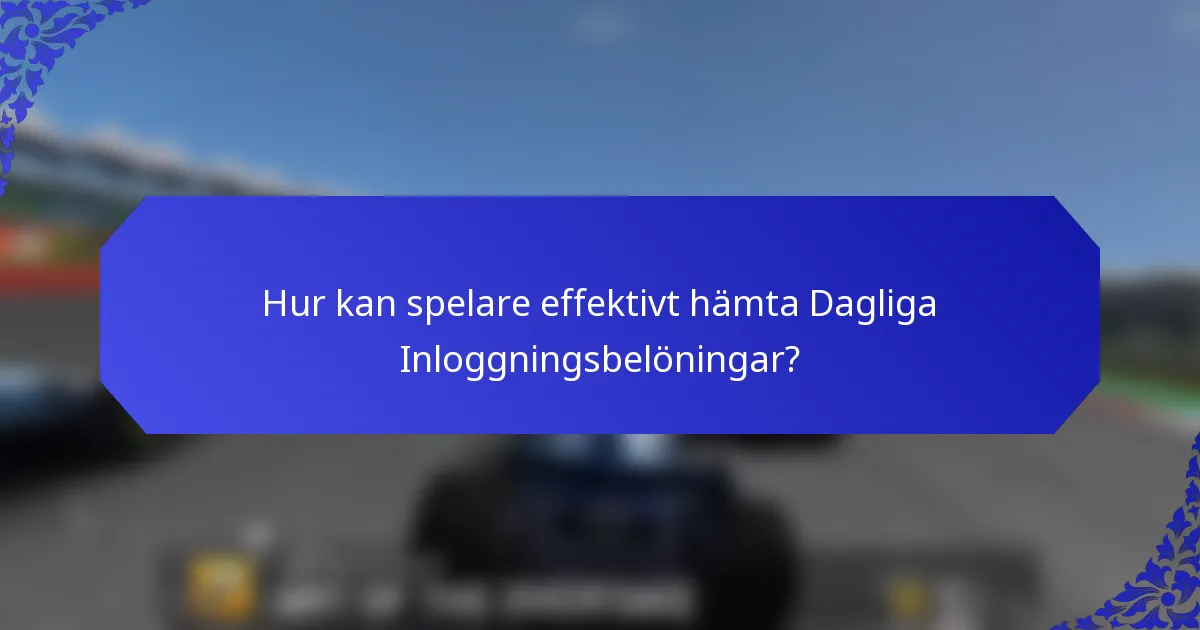 Hur kan spelare effektivt hämta Dagliga Inloggningsbelöningar?
