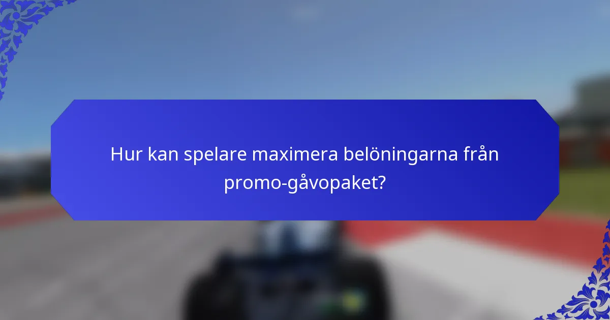 Hur kan spelare maximera belöningarna från promo-gåvopaket?