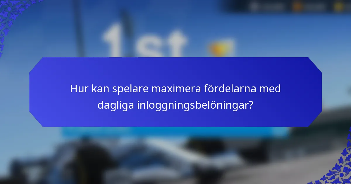 Hur kan spelare maximera fördelarna med dagliga inloggningsbelöningar?