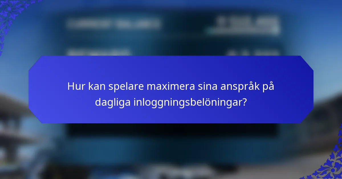 Hur kan spelare maximera sina anspråk på dagliga inloggningsbelöningar?