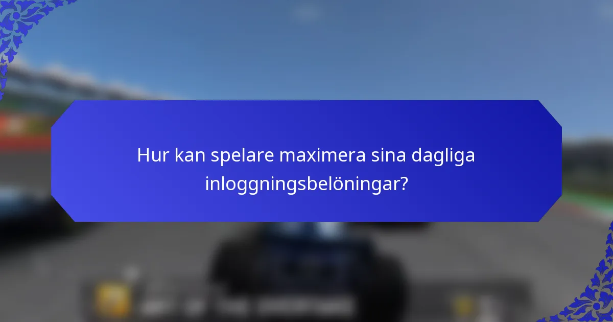 Hur kan spelare maximera sina dagliga inloggningsbelöningar?