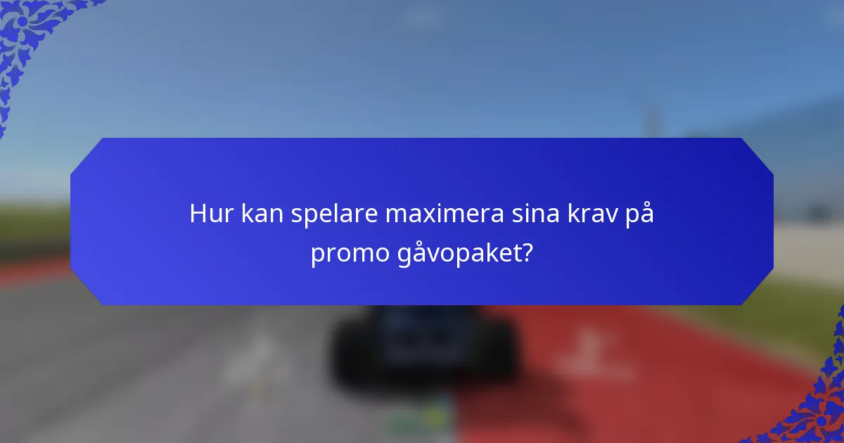 Hur kan spelare maximera sina krav på promo gåvopaket?