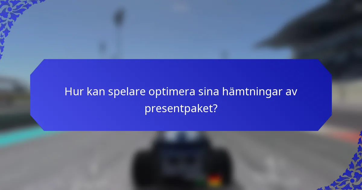 Hur kan spelare optimera sina hämtningar av presentpaket?