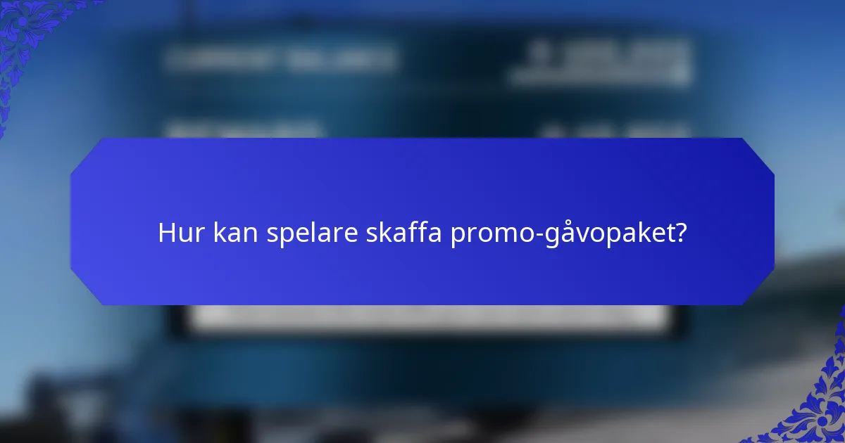Hur kan spelare skaffa promo-gåvopaket?