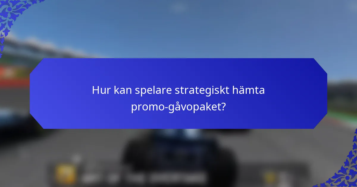 Hur kan spelare strategiskt hämta promo-gåvopaket?