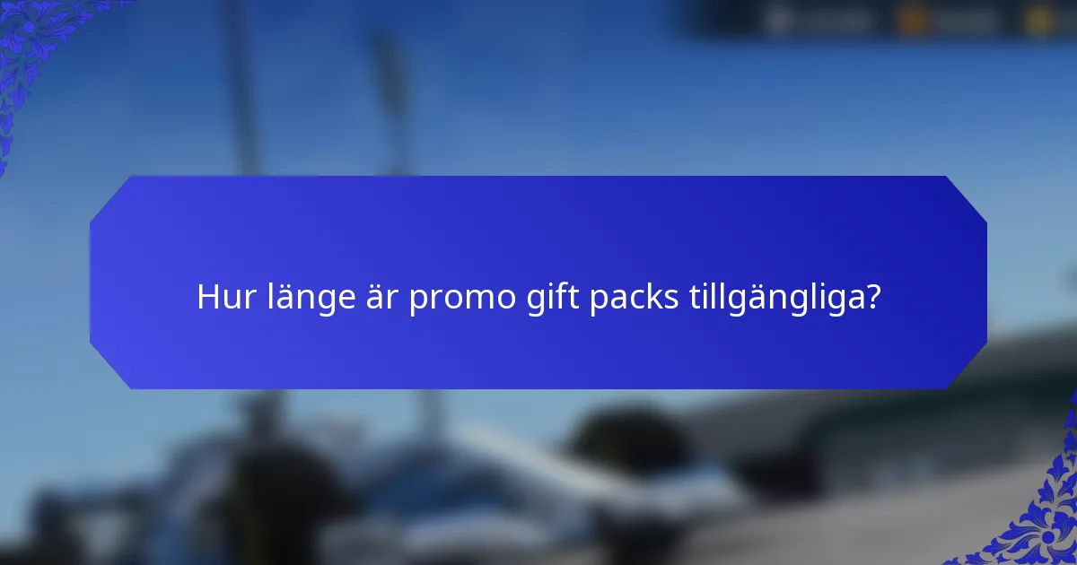 Hur länge är promo gift packs tillgängliga?