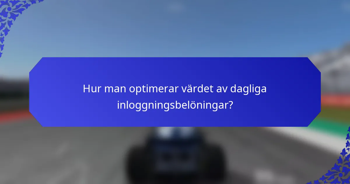 Hur man optimerar värdet av dagliga inloggningsbelöningar?
