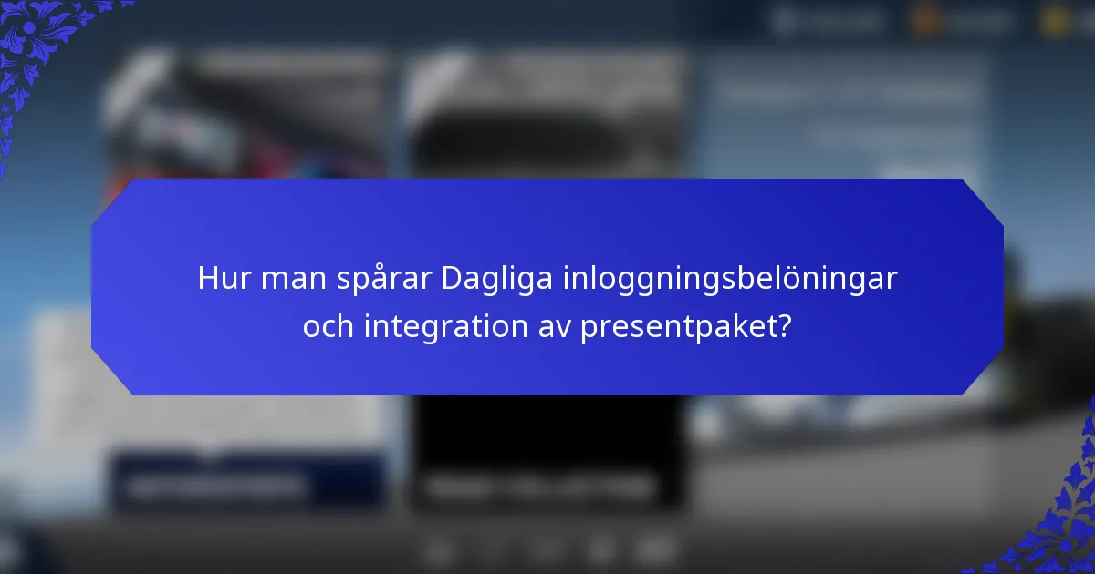 Hur man spårar Dagliga inloggningsbelöningar och integration av presentpaket?