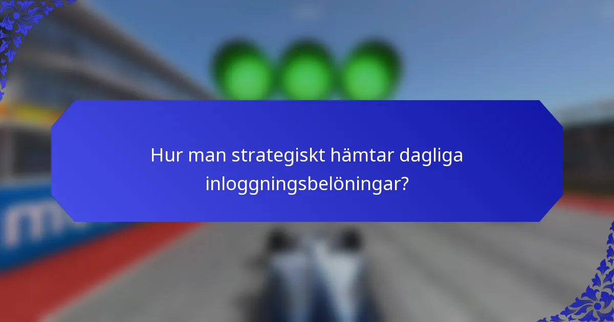 Hur man strategiskt hämtar dagliga inloggningsbelöningar?