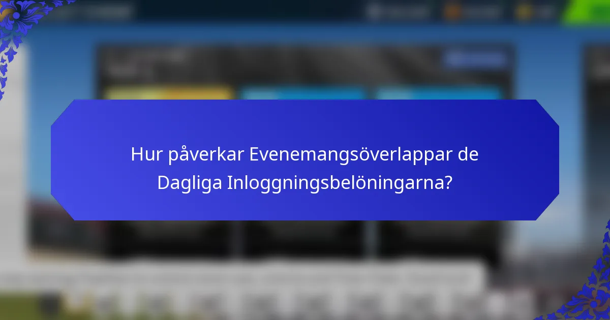 Hur påverkar Evenemangsöverlappar de Dagliga Inloggningsbelöningarna?