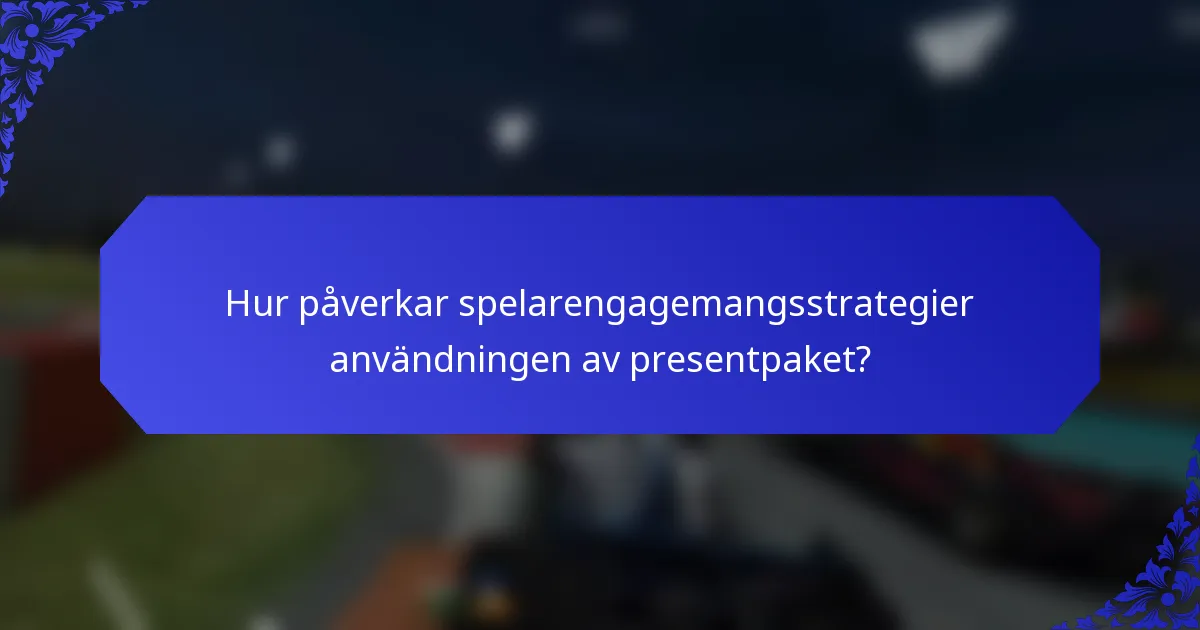 Hur påverkar spelarengagemangsstrategier användningen av presentpaket?
