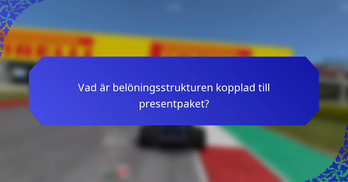 Vad är belöningsstrukturen kopplad till presentpaket?