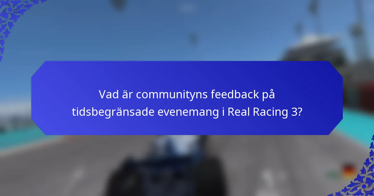 Vad är communityns feedback på tidsbegränsade evenemang i Real Racing 3?