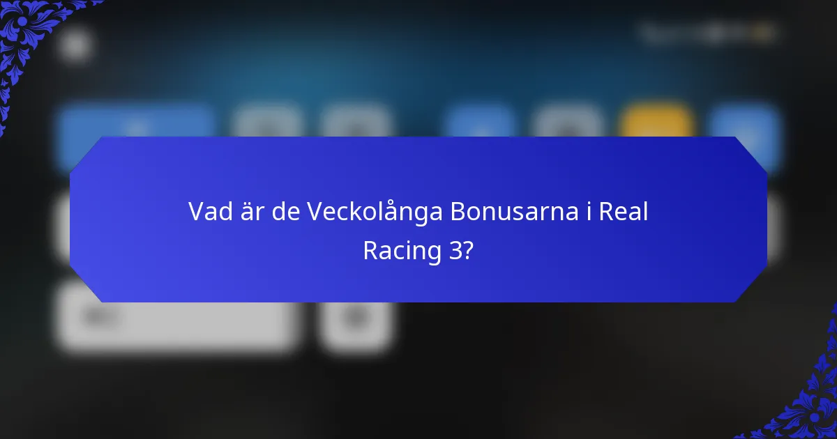 Vad är de Veckolånga Bonusarna i Real Racing 3?