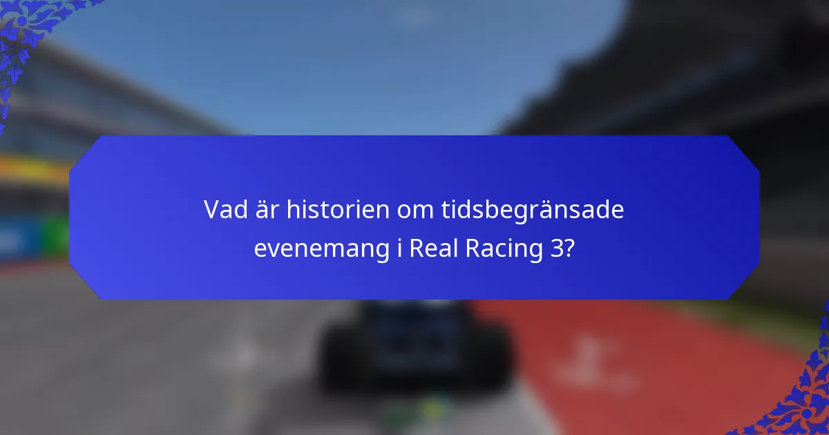 Vad är historien om tidsbegränsade evenemang i Real Racing 3?