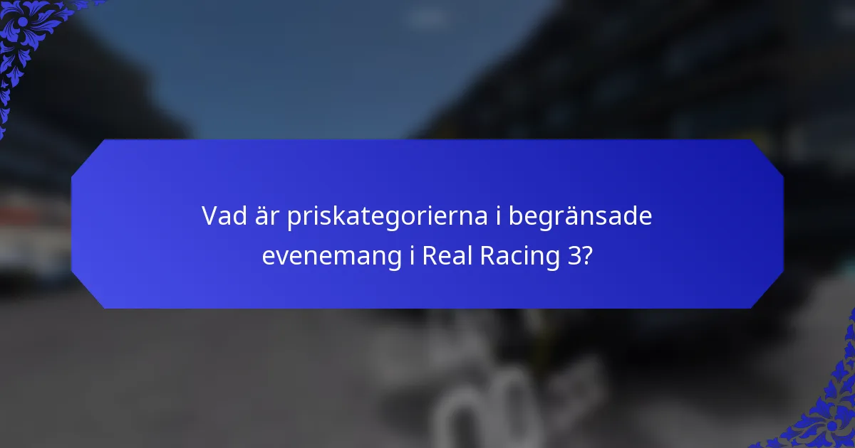 Vad är priskategorierna i begränsade evenemang i Real Racing 3?